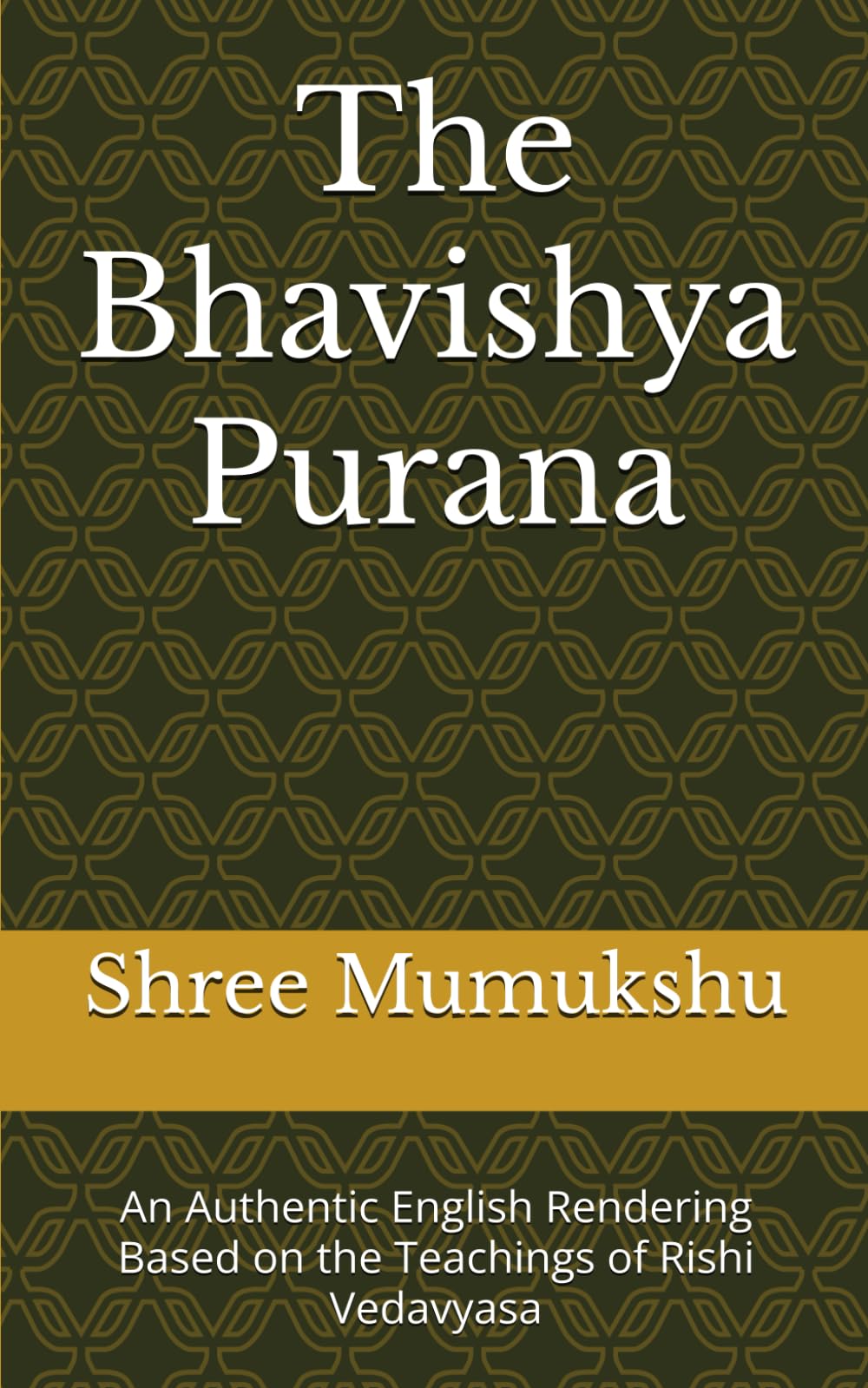 The Bhavishya Purana: An Authentic English Rendering Based on the Teachings of Rishi Vedavyasa