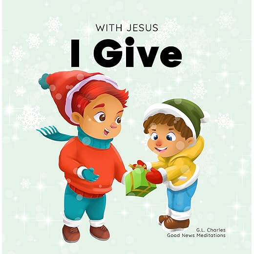 With Jesus I give: An inspiring Christian Christmas children book about the true meaning of this holiday season (With Jesus Series 1)