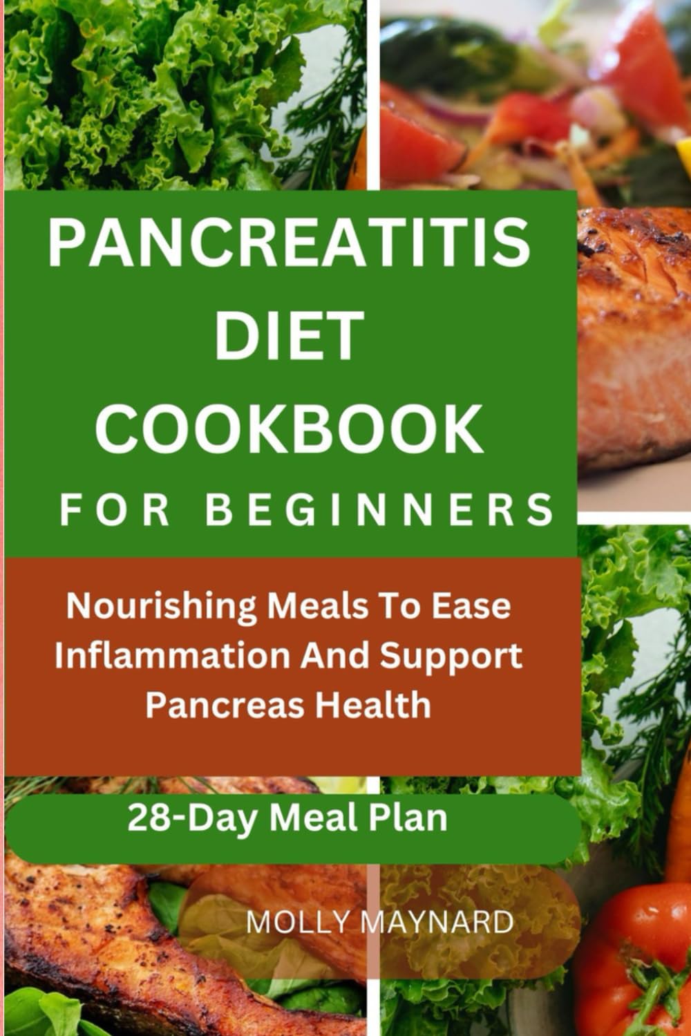PANCREATITIS DIET COOKBOOK FOR BEGINNERS: Nourishing Meals To Ease Inflammation And Support Pancreas Health