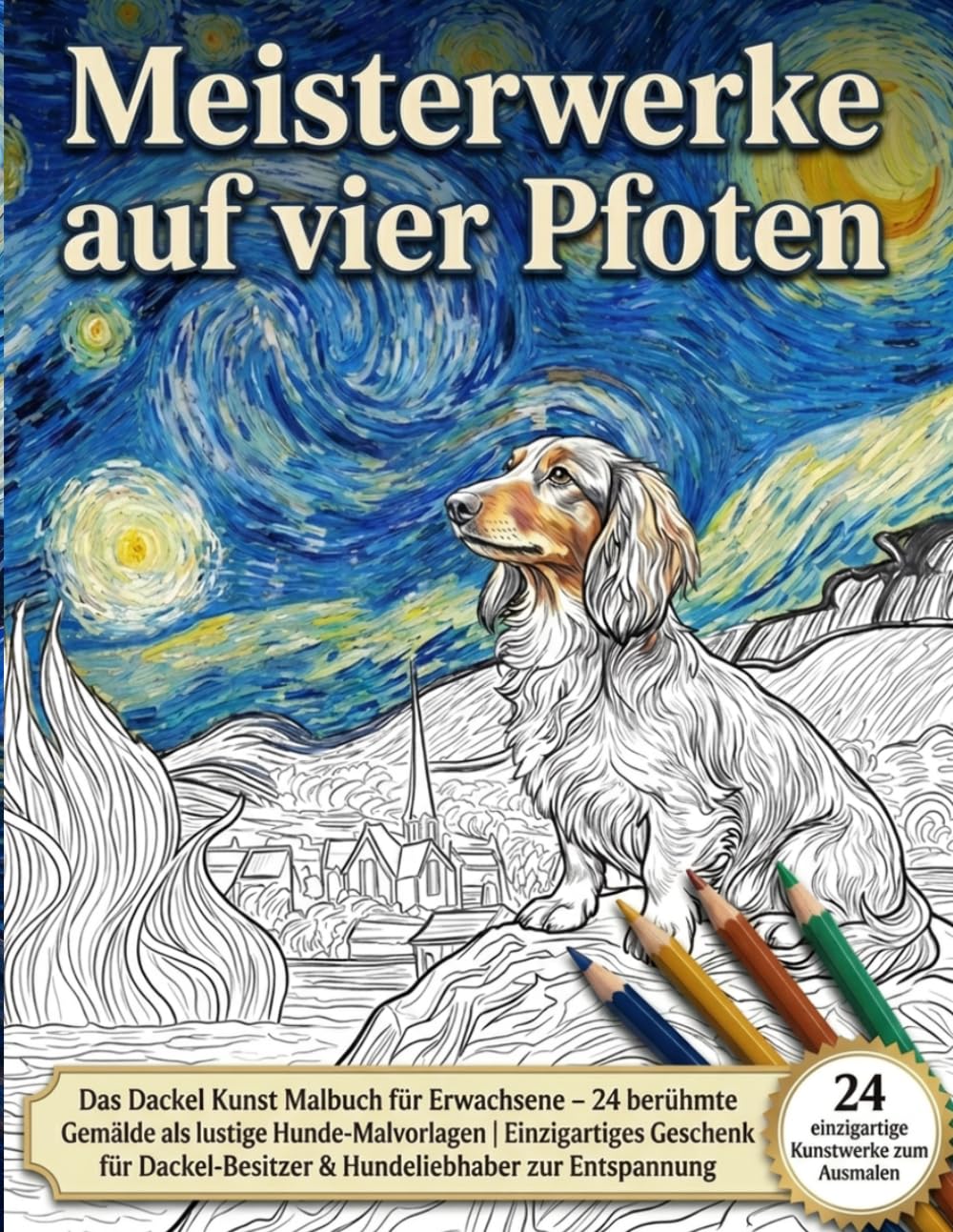 Meisterwerke auf vier Pfoten: Das Dackel Kunst Malbuch für Erwachsene - 24 berühmte Gemälde als lustige Hunde-Malvorlagen Einzigartiges Geschenk für Dackel-Besitzer & Hundeliebhaber zur Entspannung