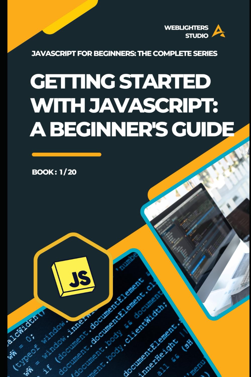 Getting Started with JavaScript: A Beginner's Guide (JavaScript for Beginners: The Complete Series)