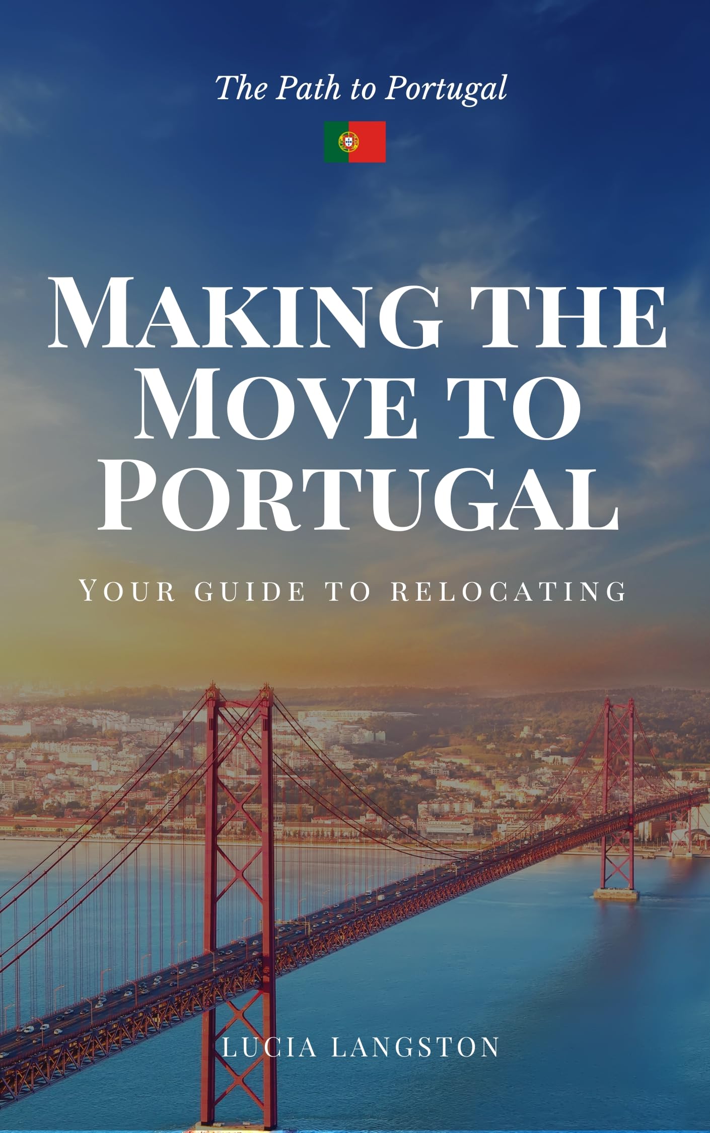 Making the Move to Portugal : Your Guide to Moving to Portugal