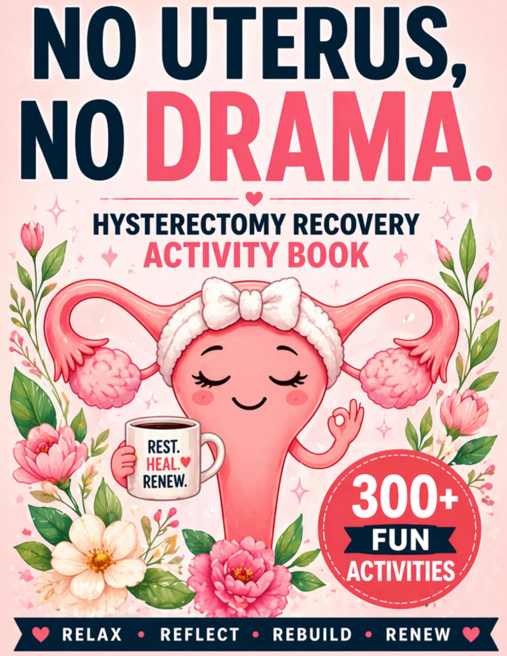 NO Uterus , NO Drama - Hysterectomy recovery Activity Book: Hours of Fun, Relaxation & Mental Stimulation During Recovery — Packed with Word Searches, Sudoku, Mazes, Crosswords, Coloring & More!