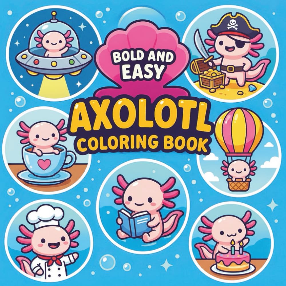 Axolotl Bold and Easy Coloring Book: 50 Kawaii Axolotl Designs for Relaxation & Stress Relief — Cute, Simple Coloring Pages for Kids, Teens & Adults