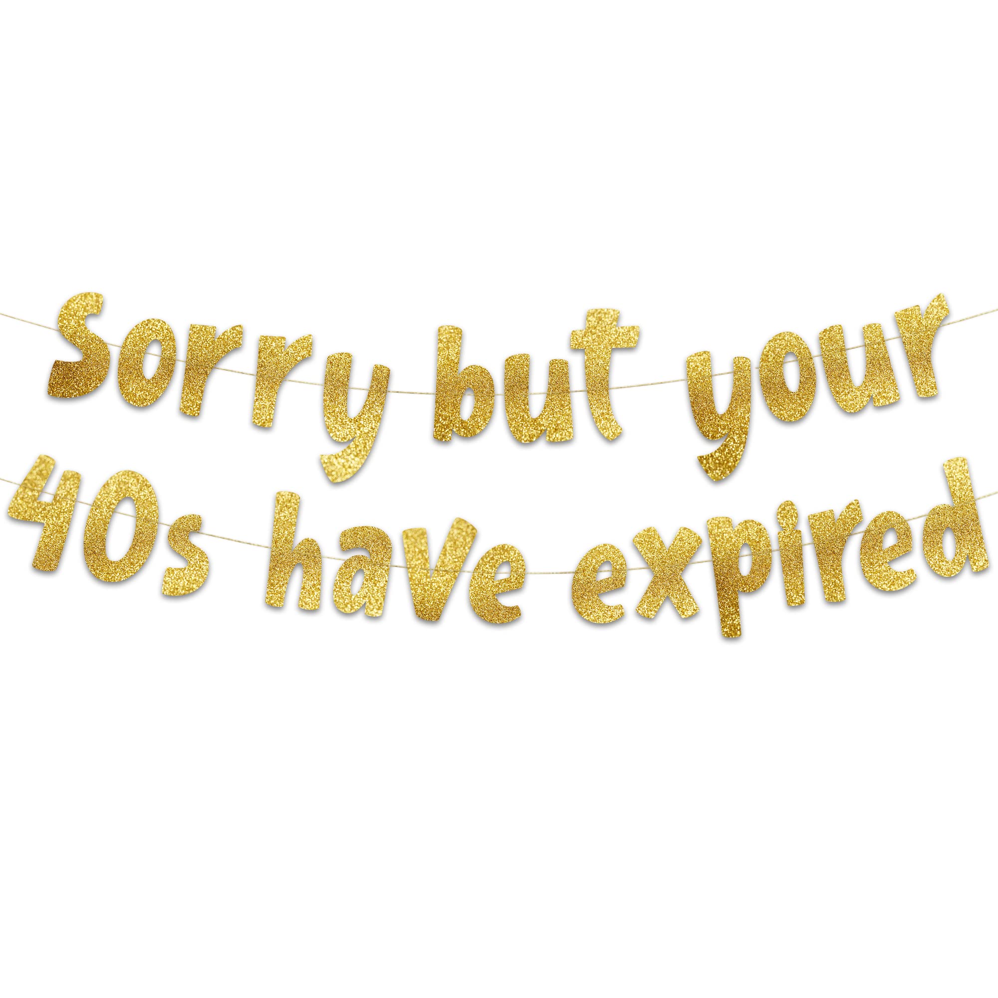 Pre-Strung Sorry But Your 40s Have Expired Gold Glitter Banner - 50th Birthday and Anniversary Decorations for Men and Women - Party Supplies and