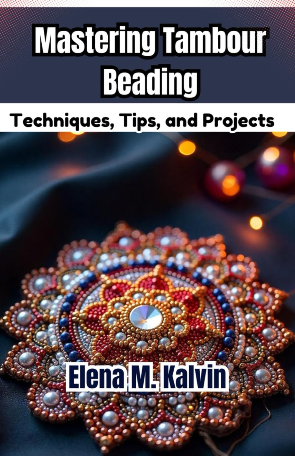 Mastering Tambour Beading: Techniques, Tips, and Projects