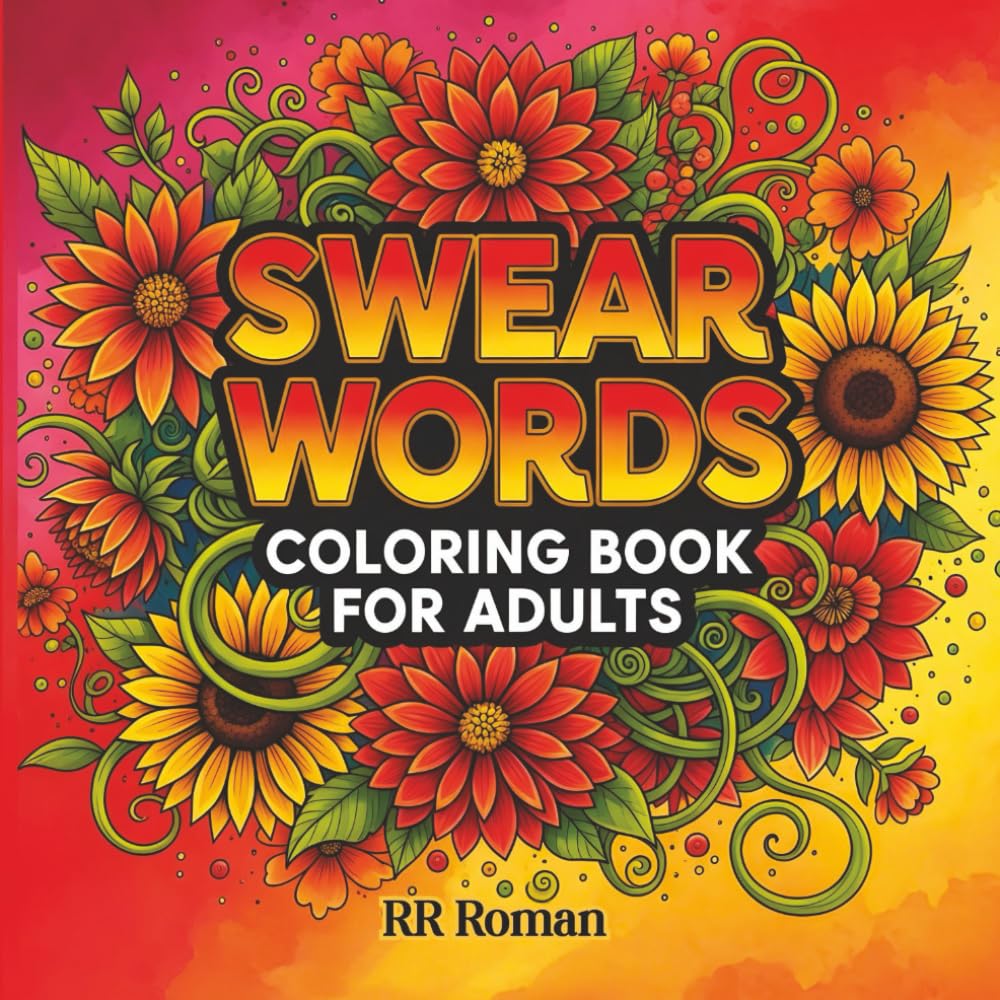 Swear Words Coloring book for Adults: A Funny and Rude Quotes with floral Designs, Snarky Cuss Words for Stress Relief and Laugh-Out-Loud Therapy