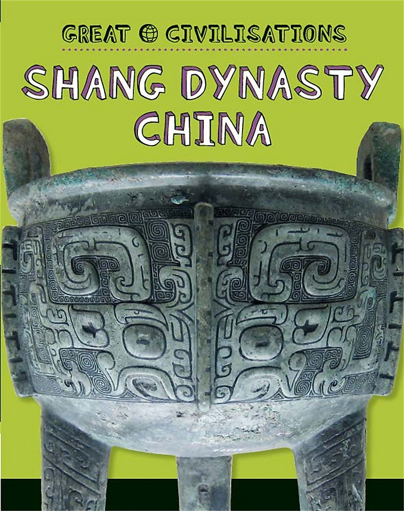 Franklin Watts Ltd Great Civilisations: Shang Dynasty China