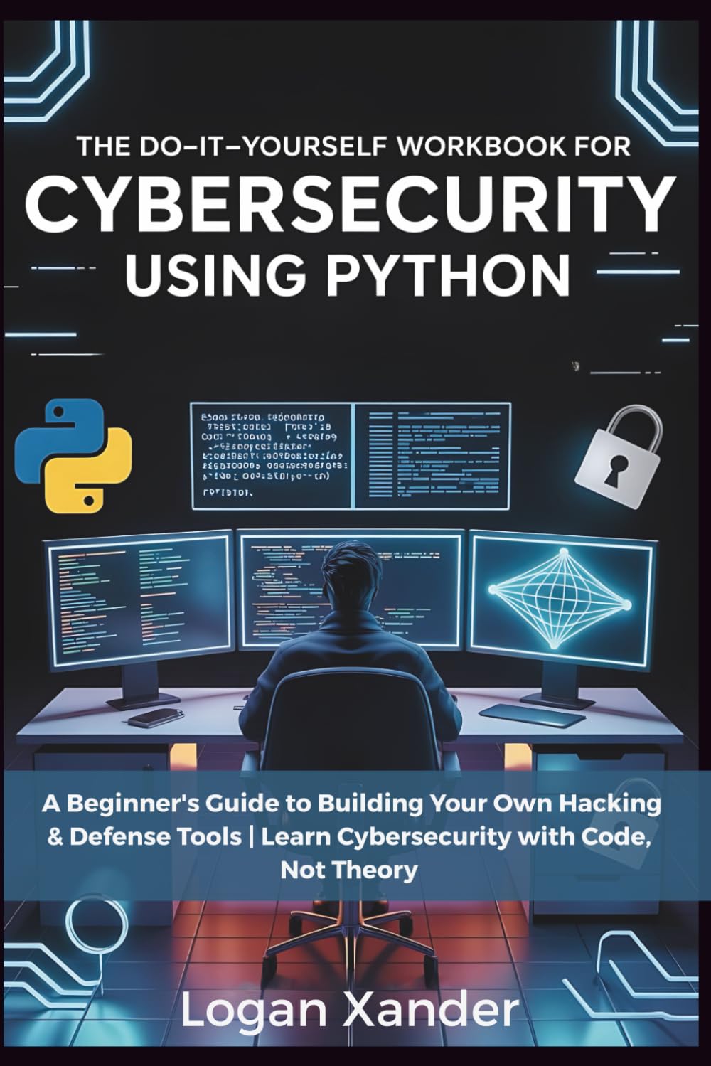 The Do-It-Yourself Workbook for Cybersecurity Using Python: A Beginner ...