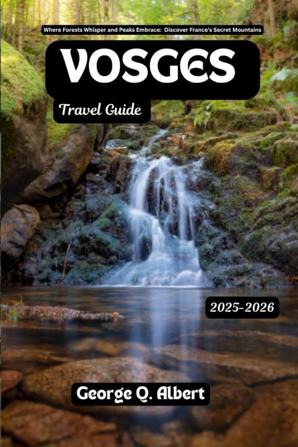 Vosges Travel Guide 2025-2026: Where Forests Whisper and Peaks Embrace: Discover France's Secret Mountains (Easygoing Journeys)