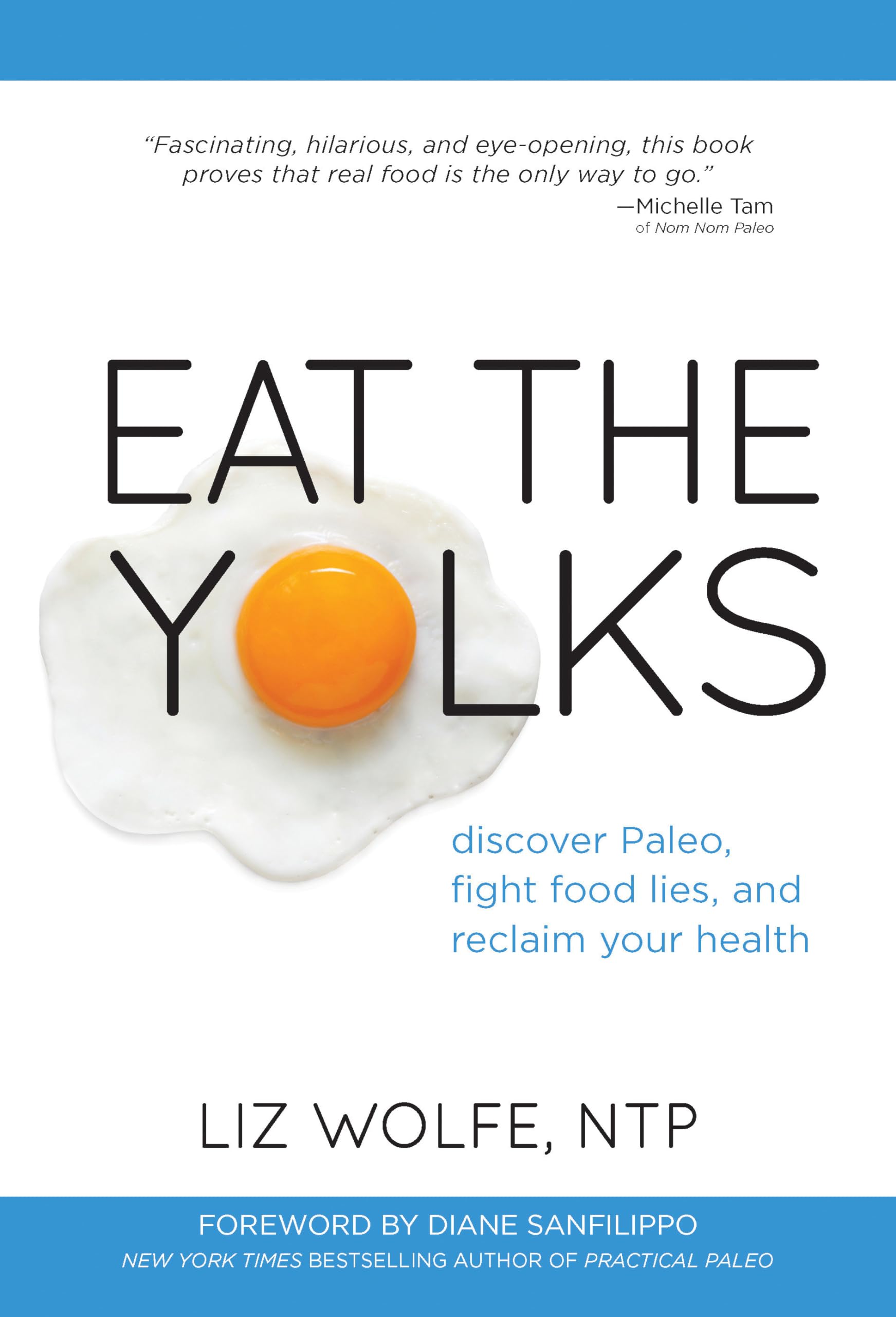 Eat the Yolks: Discover Paleo, Fight Food Lies, and Reclaim Your Health Hardcover – Big Book, 25 February 2014