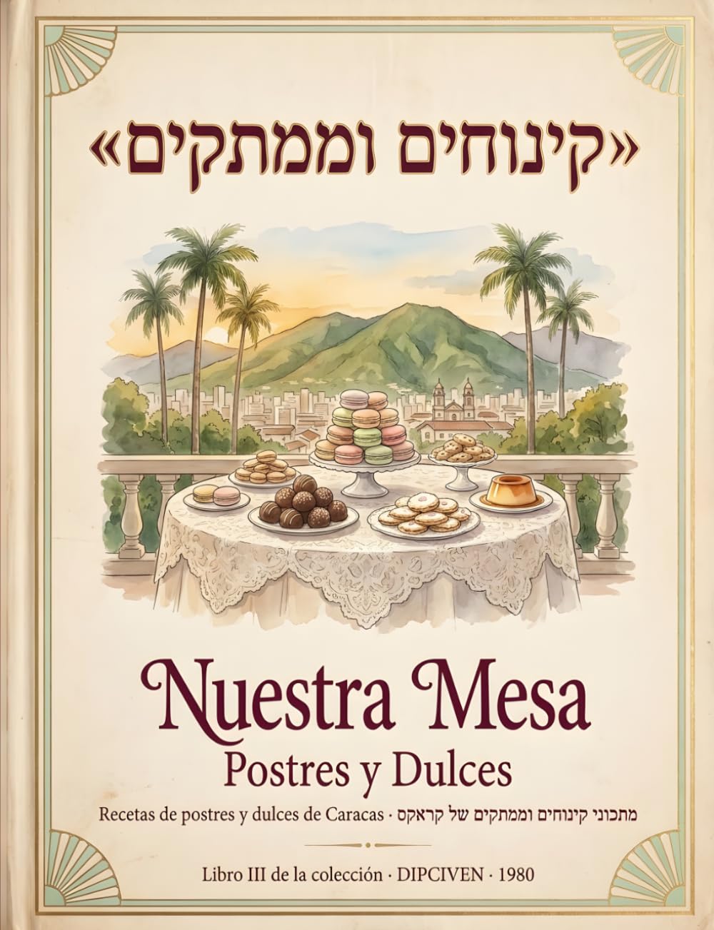 Nuestra Mesa: Postres y Dulces — recetas patrimoniales de Caracas, cocina judía bilingüe (español/hebreo)