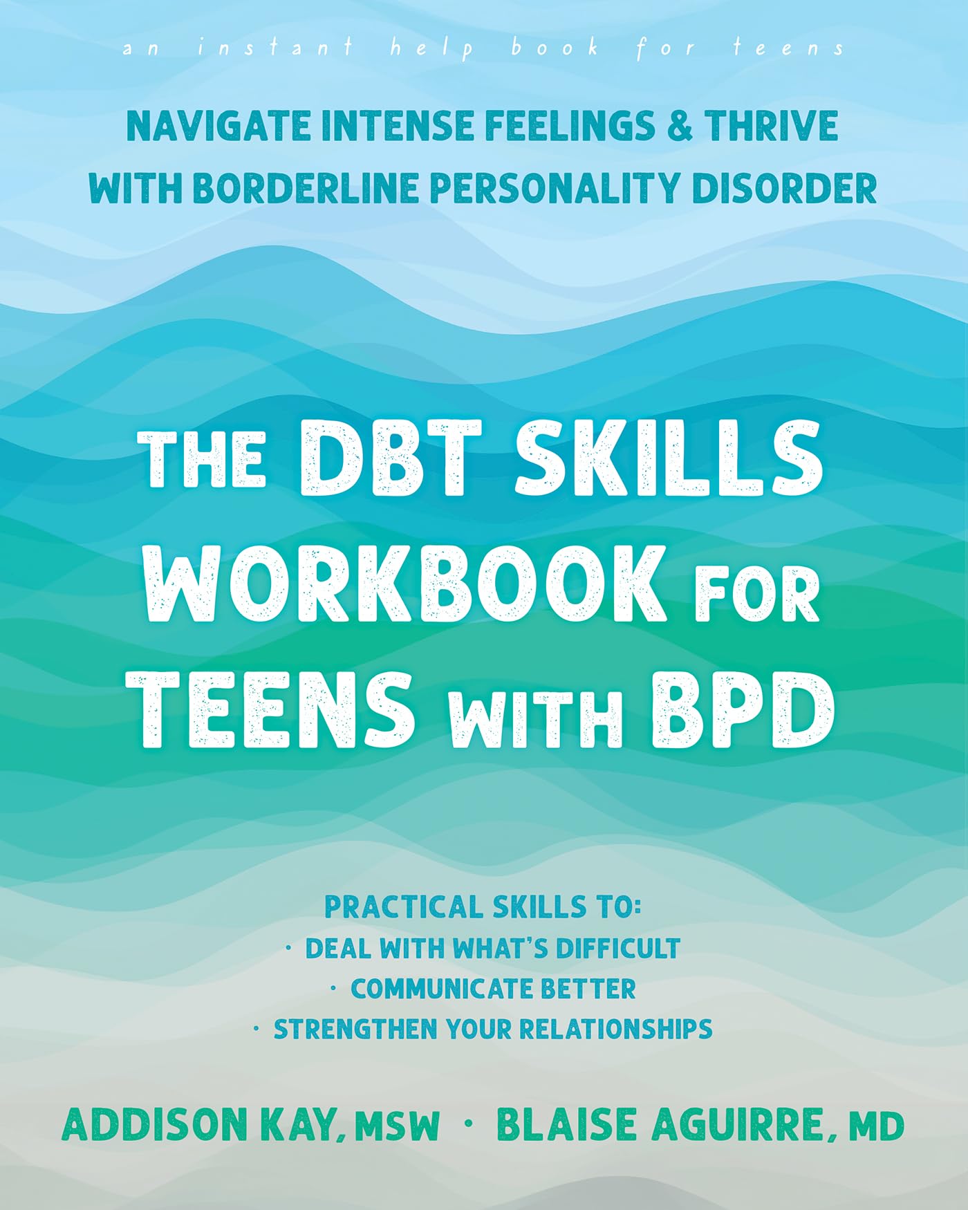The DBT Skills Workbook for Teens with BPD: Navigate Intense Feelings and Thrive with Borderline Personality Disorder