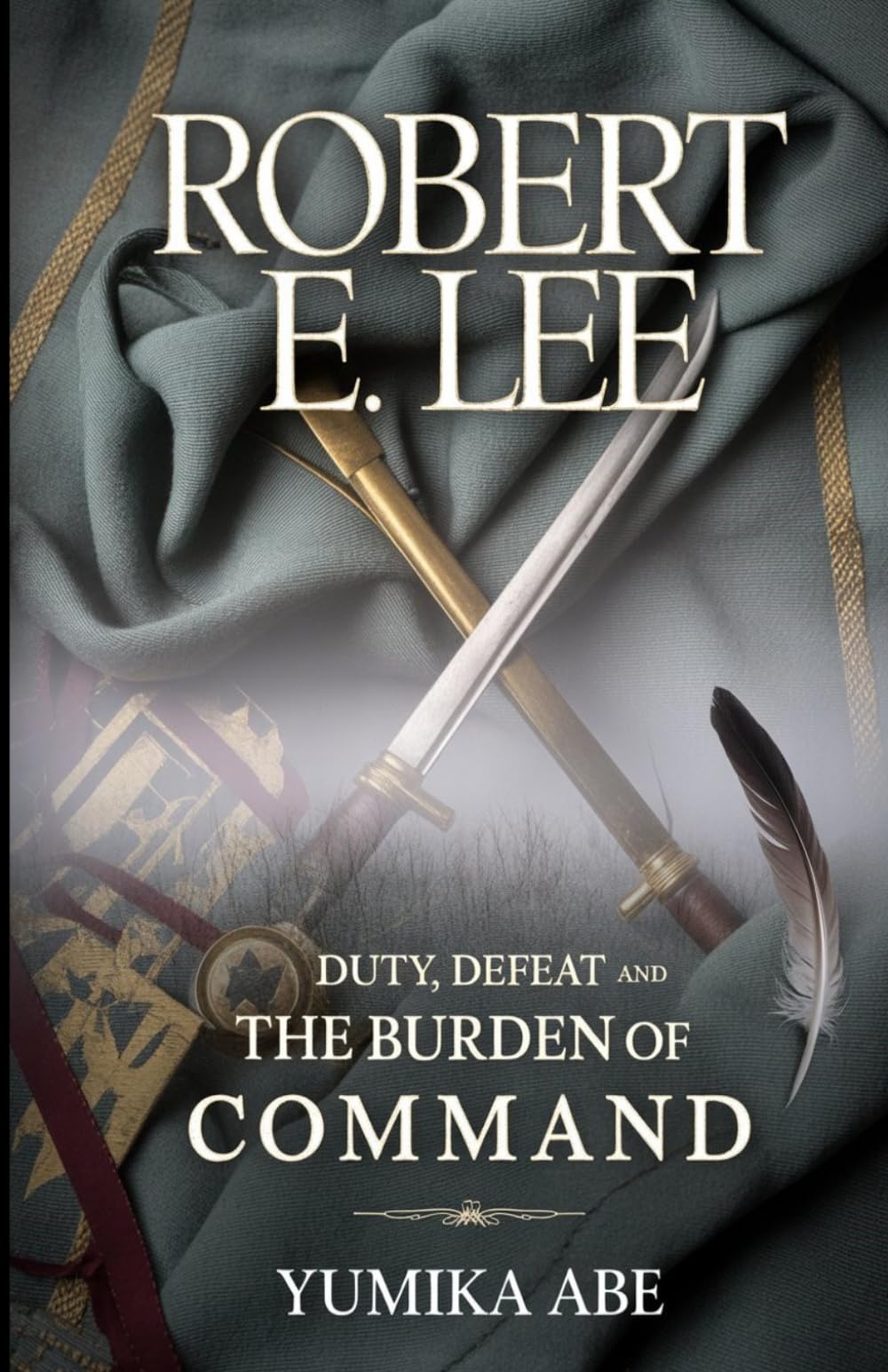 Robert E. Lee: Duty, Defeat, and the Burden of Command