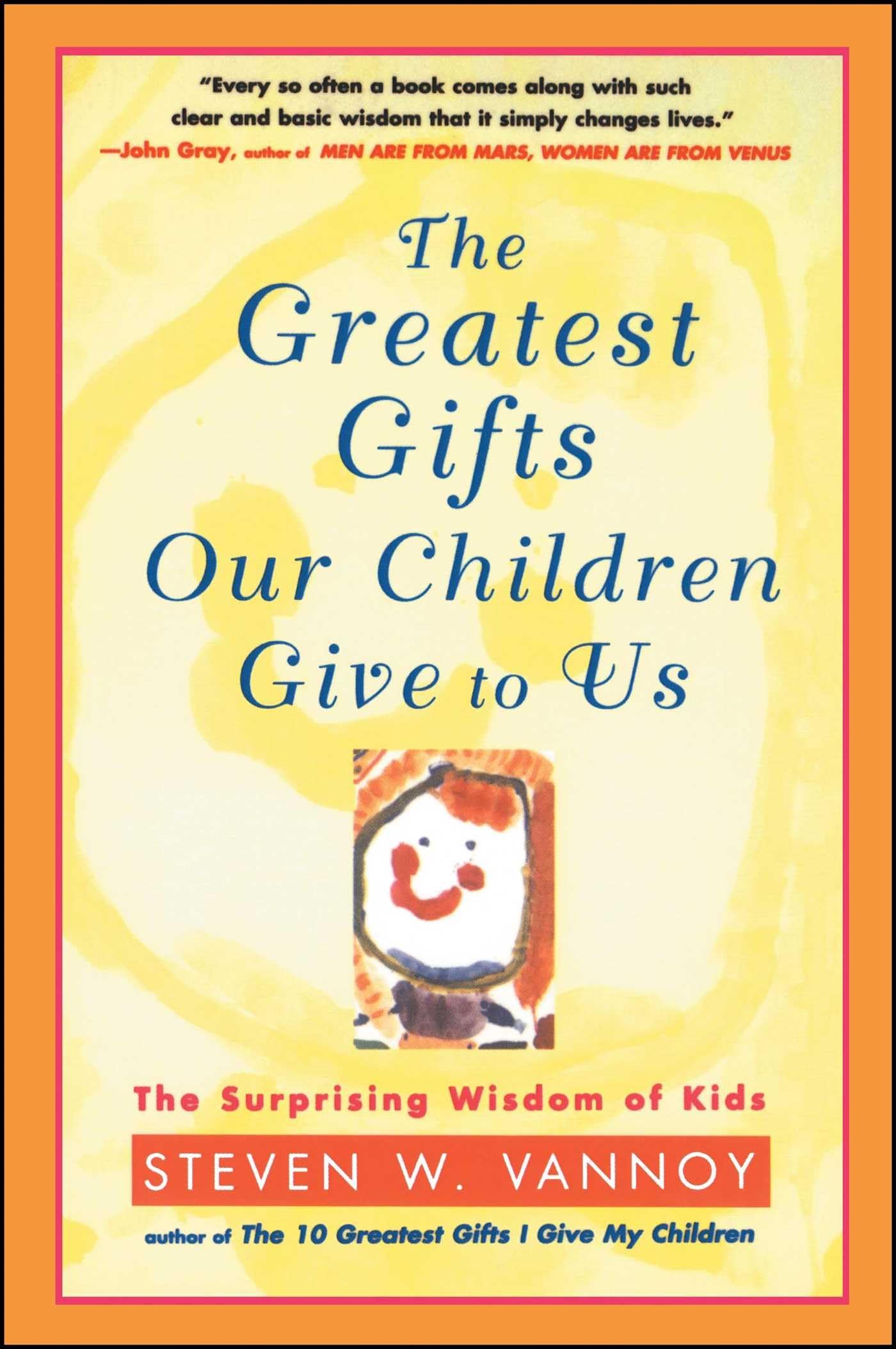 The Greatest Gifts Our Children Give to Us: The Surprising Wisdom of Kids