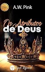 Os Atributos de Deus (Traduzido e Adaptado por Legado Reformado)