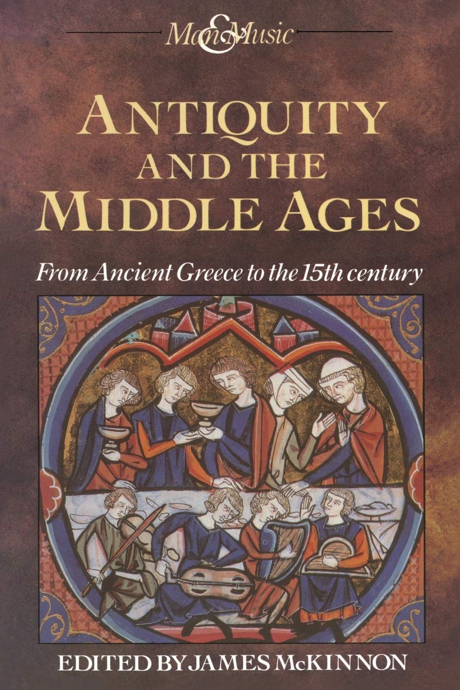 Antiquity and the Middle Ages: From Ancient Greece to the 15th century (Man & Music)
