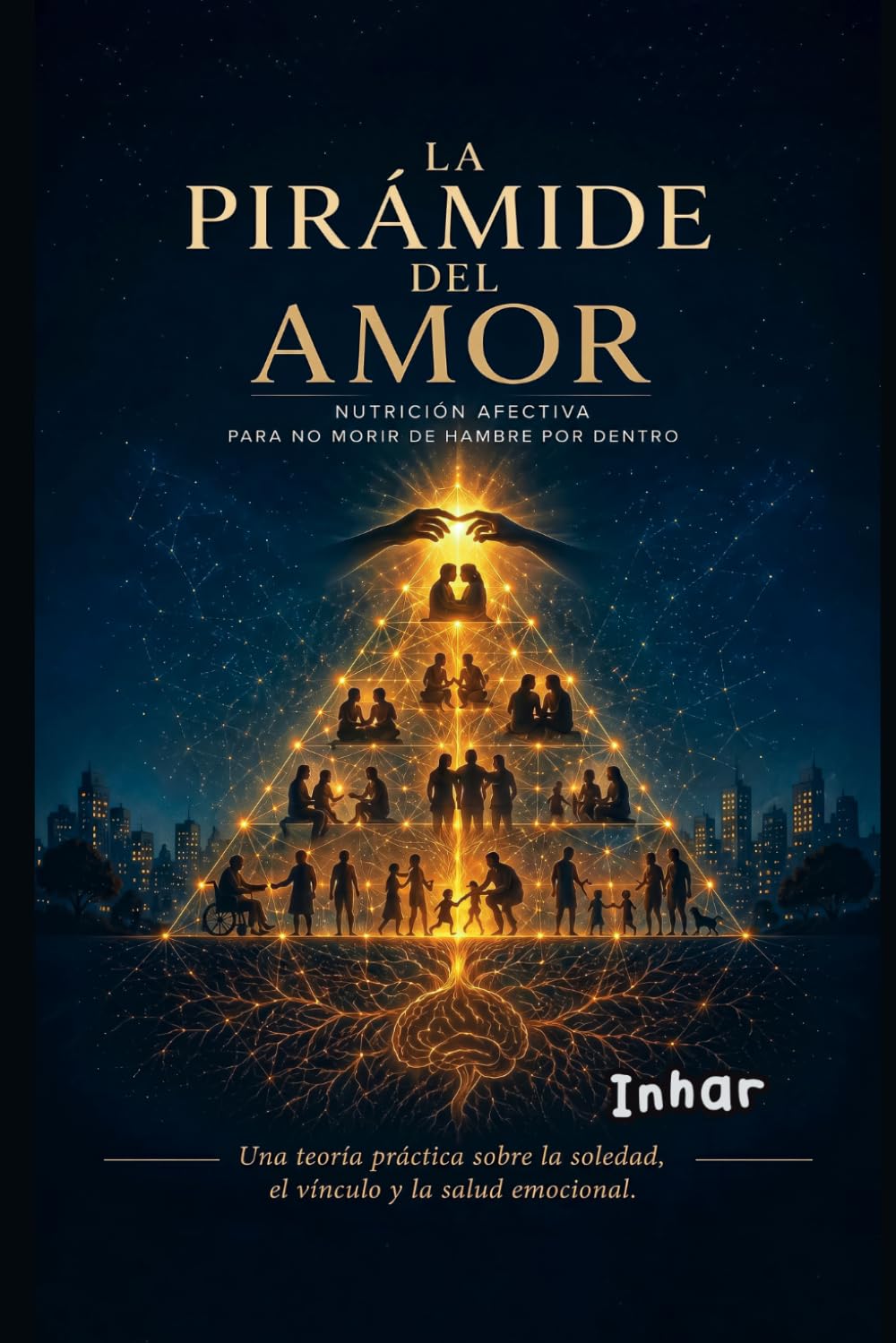 LA PIRÁMIDE DEL AMOR: Una teoría práctica sobre la soledad, el vínculo y la salud emocional