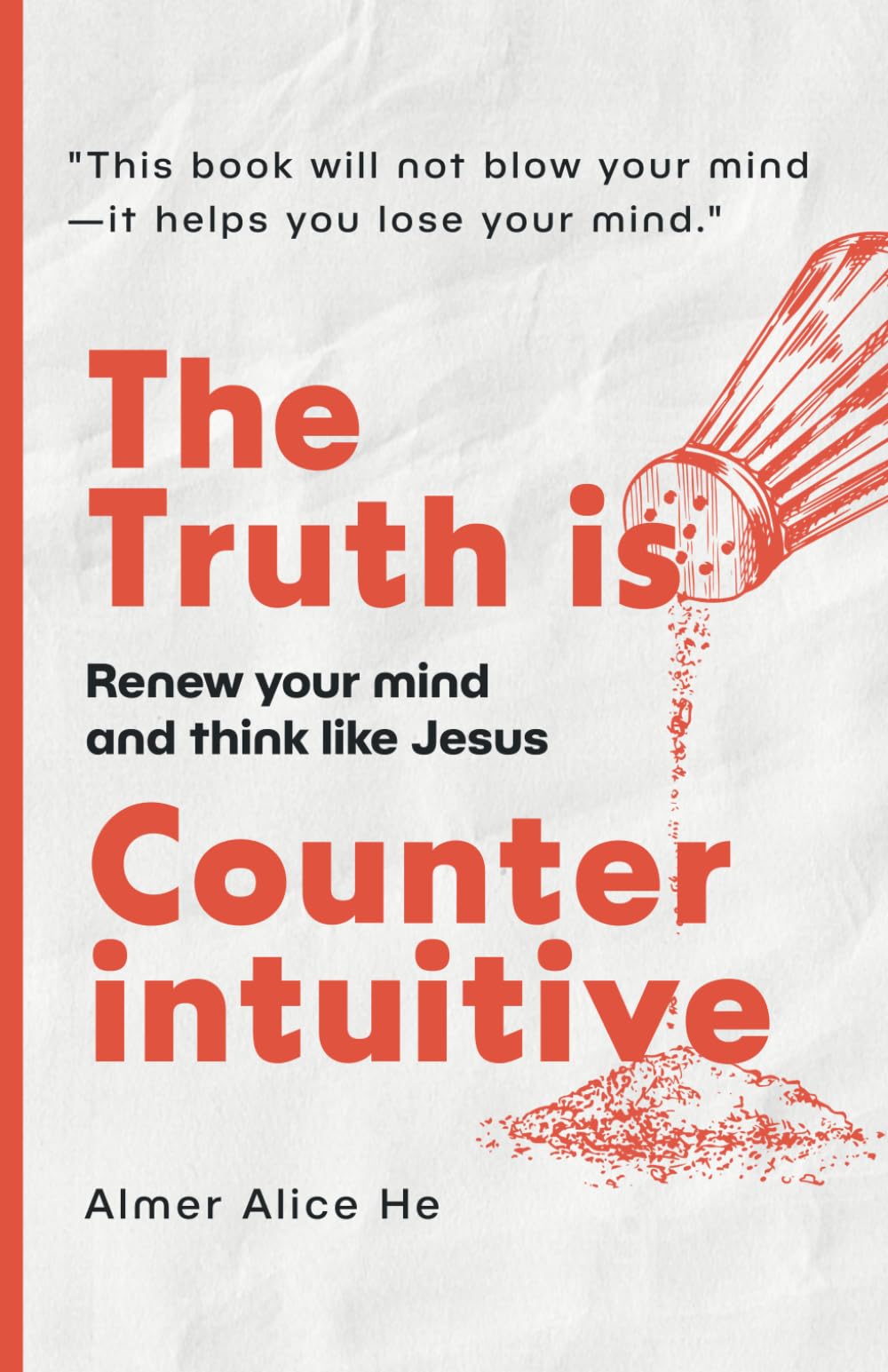 The Truth is Counterintuitive: Renew your mind and think like Jesus