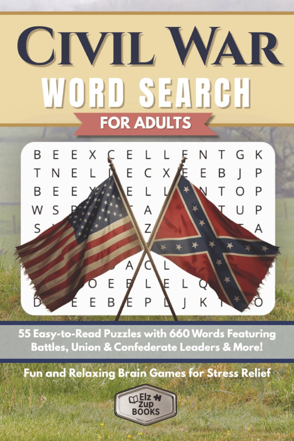 Civil War Word Search for Adults: 55 Easy-to-Read Puzzles with 660 Words Featuring Battles, Union & Confederate Leaders & More | Fun and Relaxing Brain Games for Stress Relief (Elz Zup Word Searches)