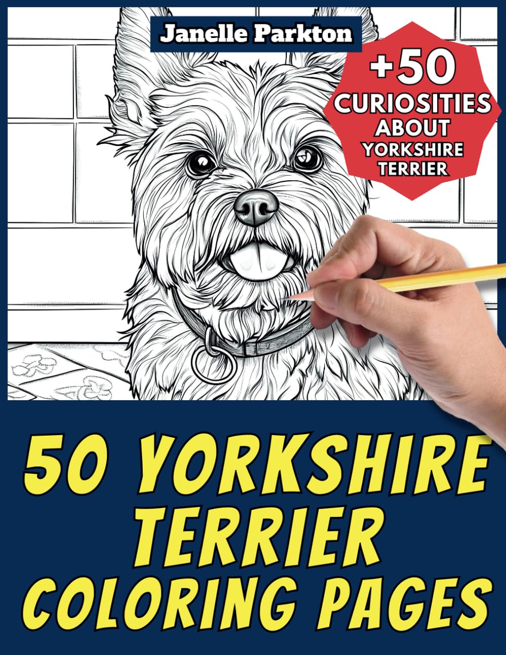 50 Yorkshire Terrier Coloring Pages: +50 Amazing Facts. Coloring Book for Kids and Adults. Color and Learn with Janelle - Animals - Vol. 178