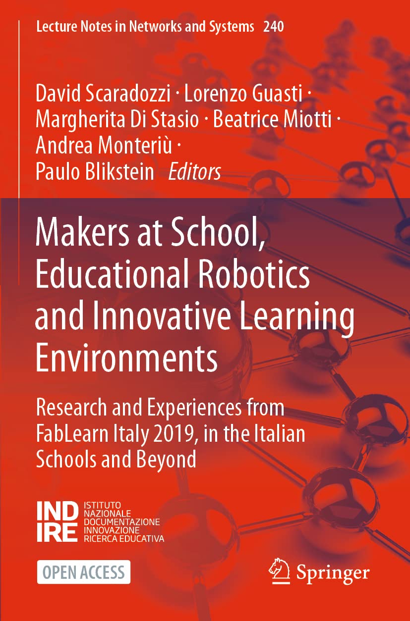 Makers at School, Educational Robotics and Innovative Learning Environments: Research and Experiences from FabLearn Italy 2019, in the Italian Schools ... (Lecture Notes in Networks and Systems)
