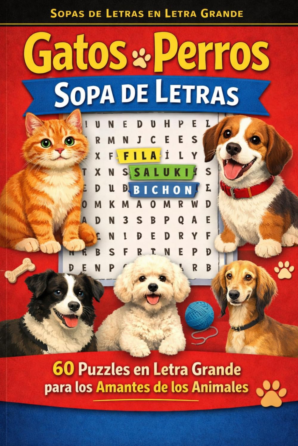 Gatos y Perros: Sopa de Letras - 60 Puzzles en Letra Grande para los Amantes de los Animales (Sopas de Letras en Letra Grande)