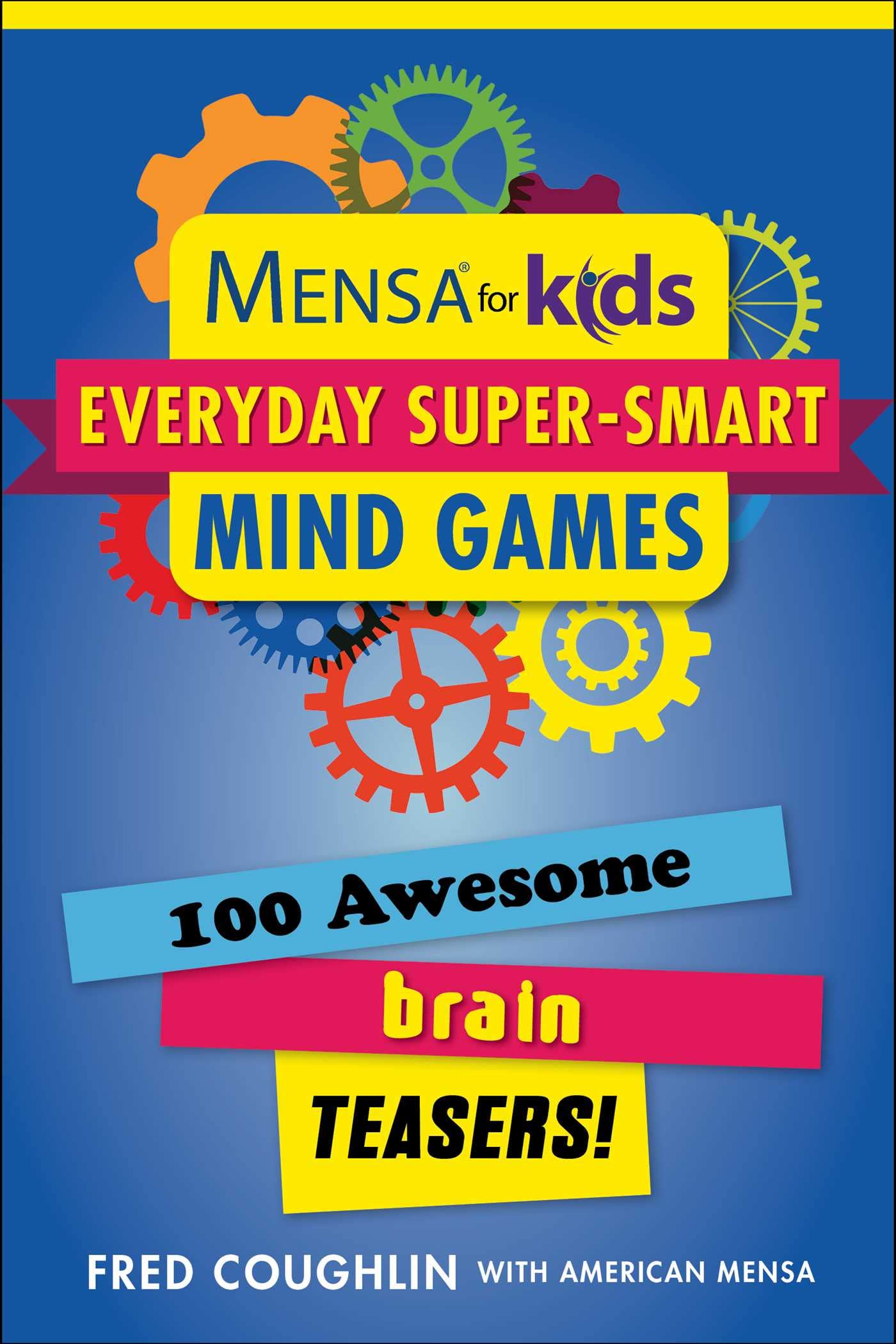 Mensa® for Kids: Everyday Super-Smart Mind Games: 100 Awesome Brain Teasers! (Mensa® Brilliant Brain Workouts)