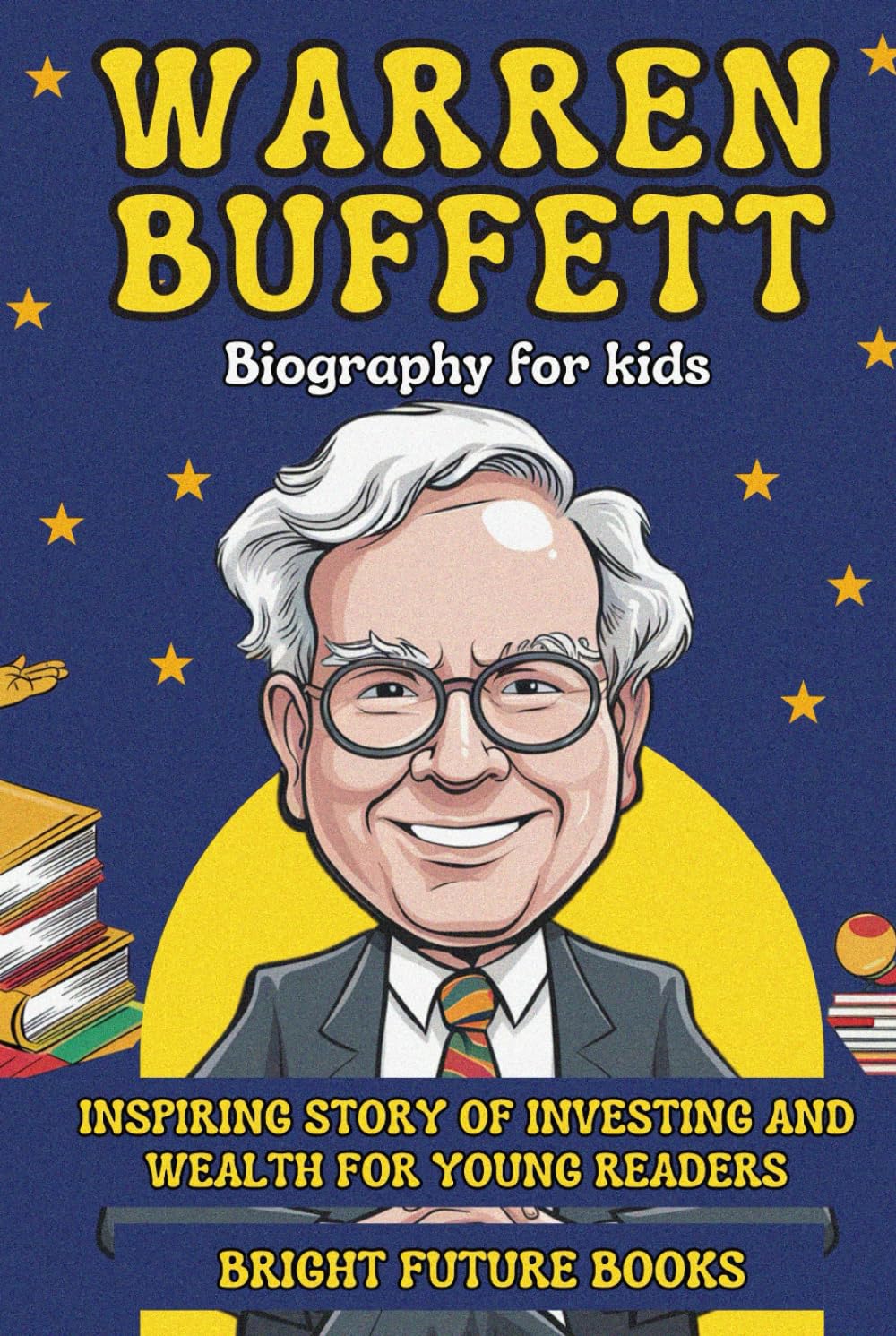 Warren Buffett Biography for Kids: Inspiring Story of Investing and Wealth for Young Readers (Bright Kids Biography Series)