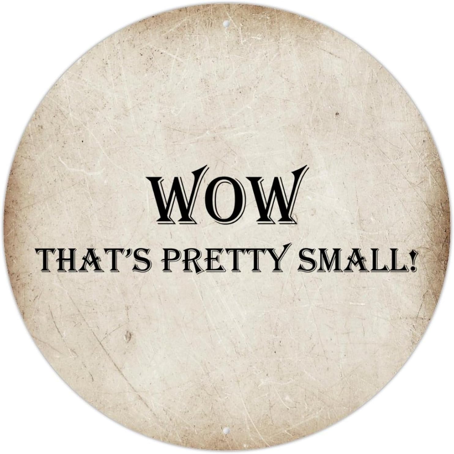 Wow That's Pretty Amall Round Vintage Metal Sign 12x12in Modern Quote Waterproof Easy Mounting Aluminum Tin Signs for Indoor & Outdoor Front Door Welcome Home Decoration Wall Art Poster