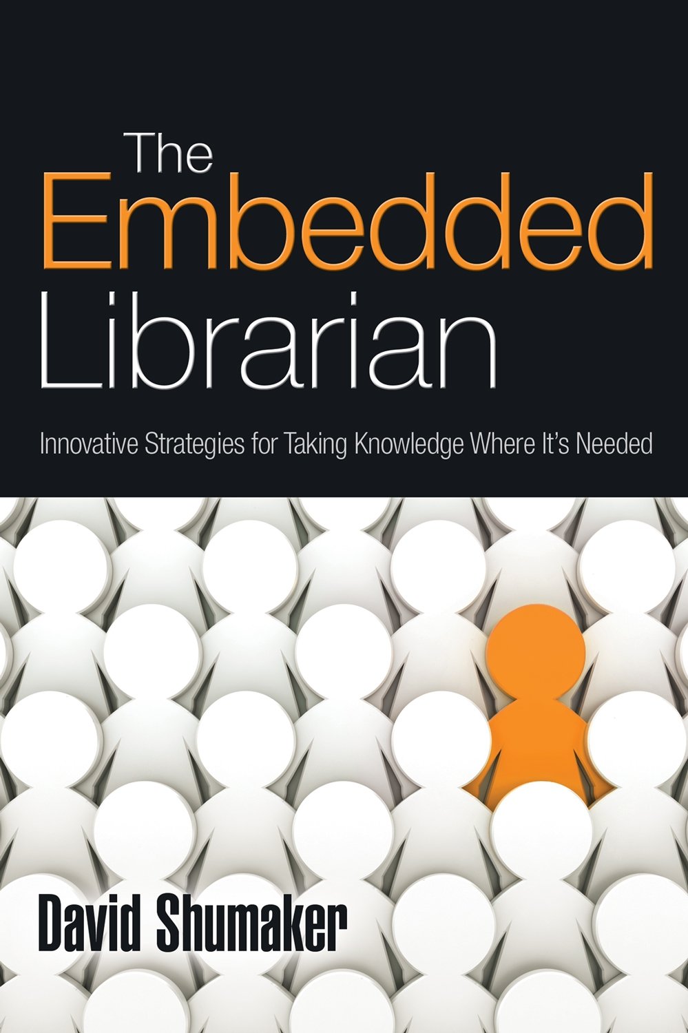 Buy The Embedded Librarian: Innovative Strategies for Taking Knowledge Where It's Needed โ BookShops.in
