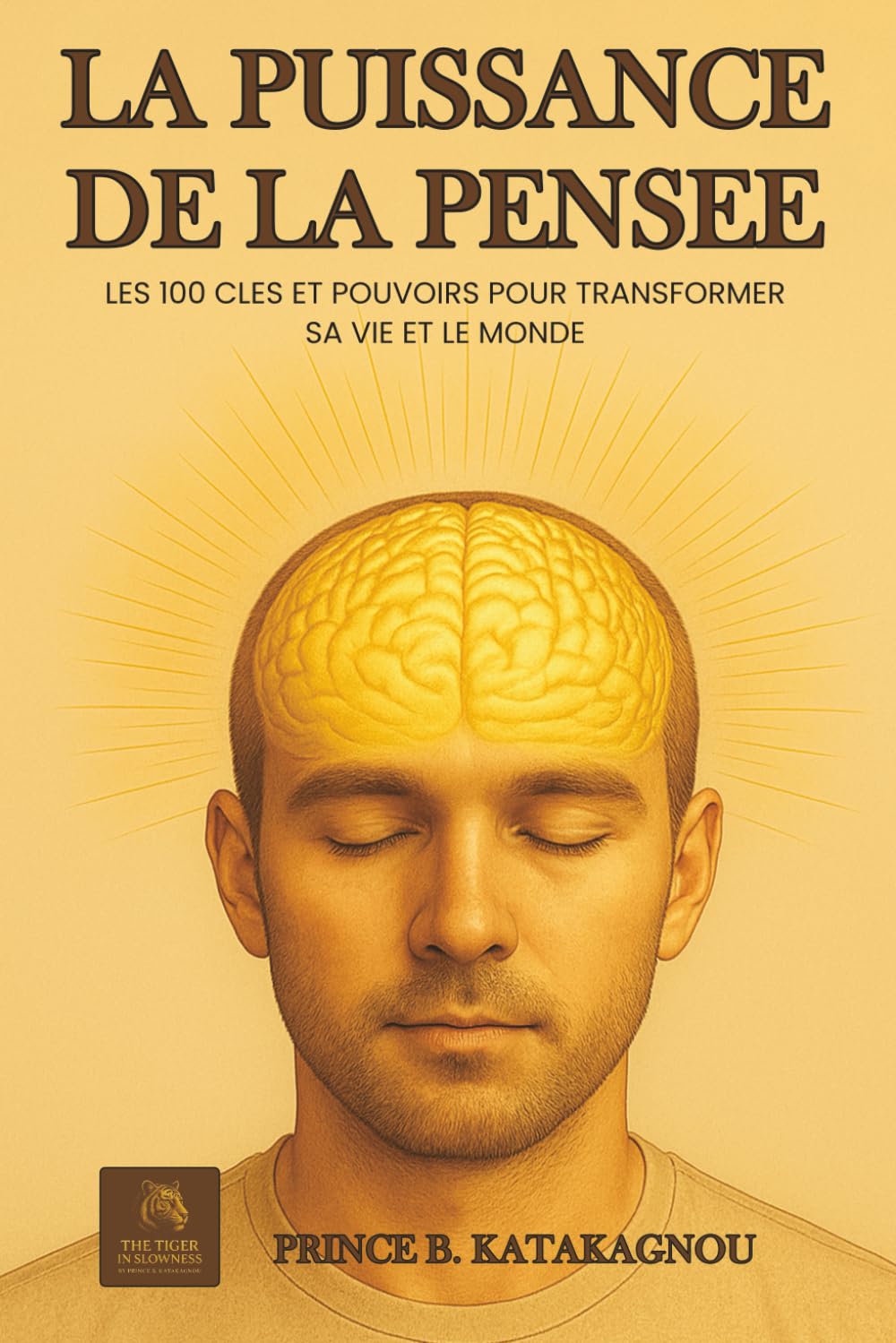 La puissance de la Pensée: LES 100 CLES ET POUVOIRS POUR TRANSFORMER SA VIE ET LE MONDE