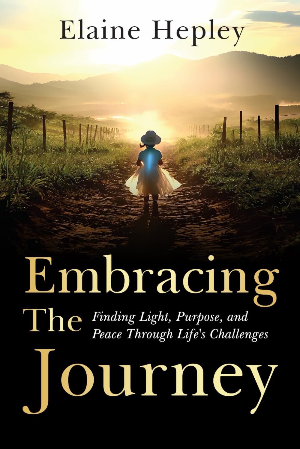Embracing The Journey: Finding Light, Purpose, and Peace Through Life’s Challenges