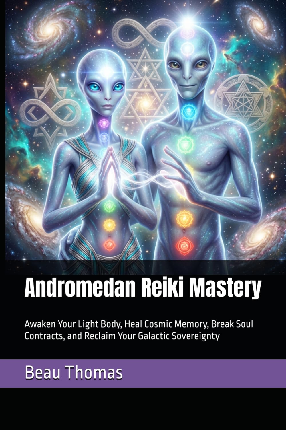 Andromedan Reiki Mastery: Awaken Your Light Body, Heal Cosmic Memory, Break Soul Contracts, and Reclaim Your Galactic Sovereignty (Galactic Reiki Collection)