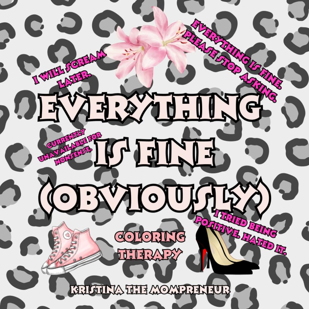 Everything Is Fine (Obviously): A Sarcastic Adult Coloring Book for People Who Are Tired of Pretending