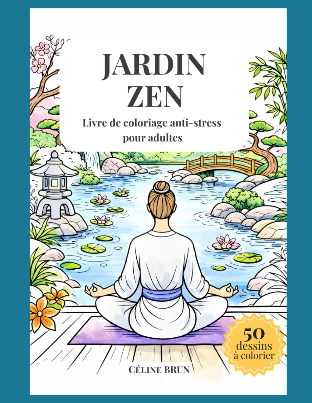 Jardin Zen: Livre de coloriage anti-stress pour adultes – 50 illustrations japonaises exclusives pour se détendre et lâcher prise