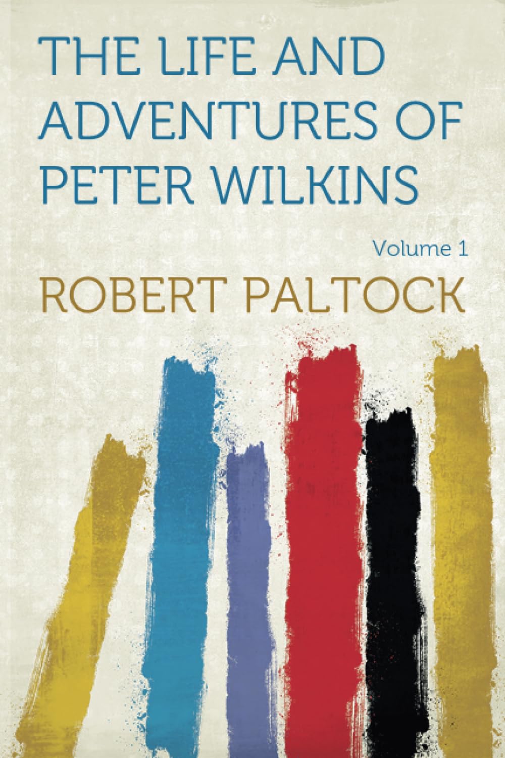 Amazon.co.jp: The Life and Adventures of Peter Wilkins : Paltock