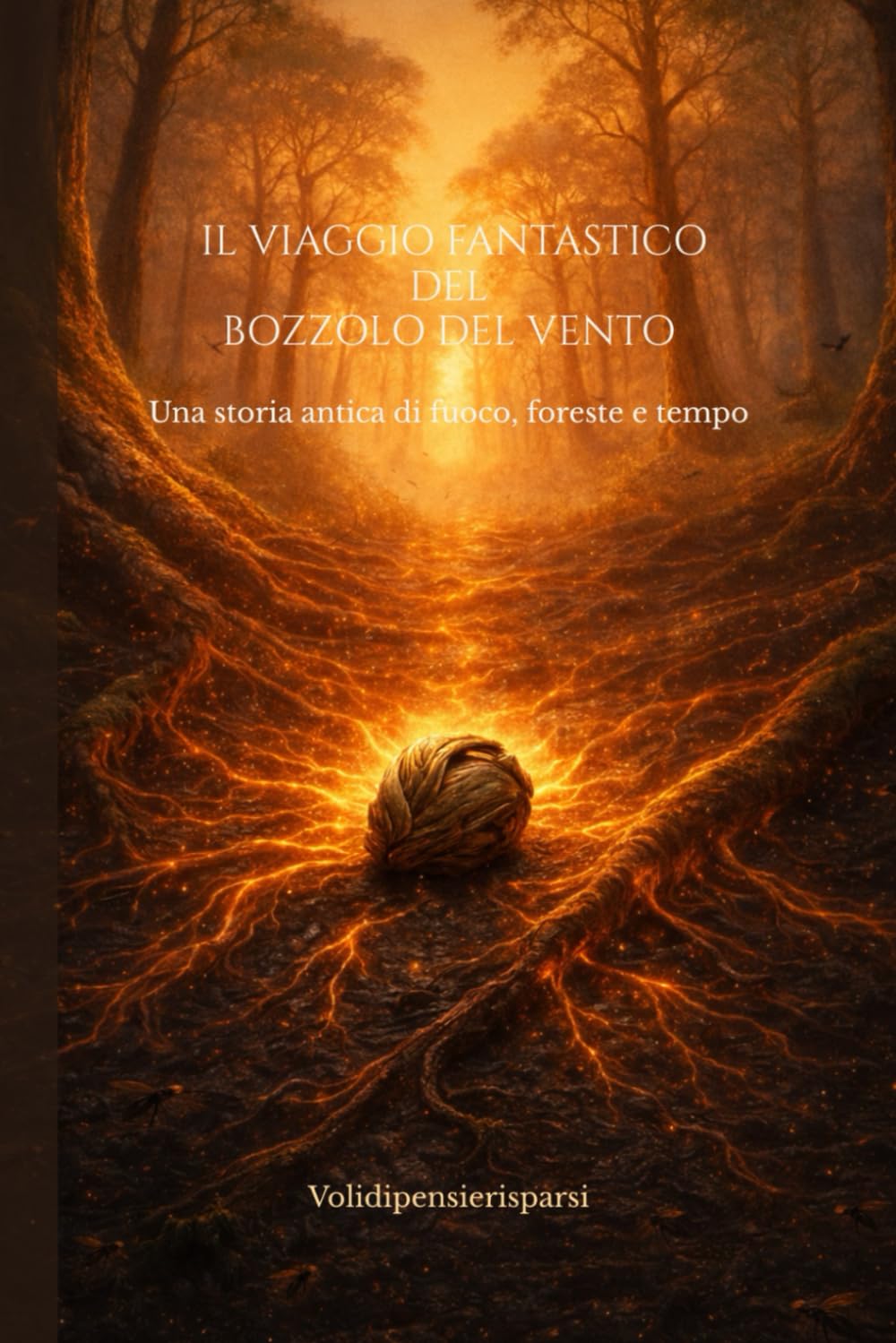 IL VIAGGIO FANTASTICO DEL BOZZOLO DEL VENTO: Una storia antica di fuoco, foreste e tempo.