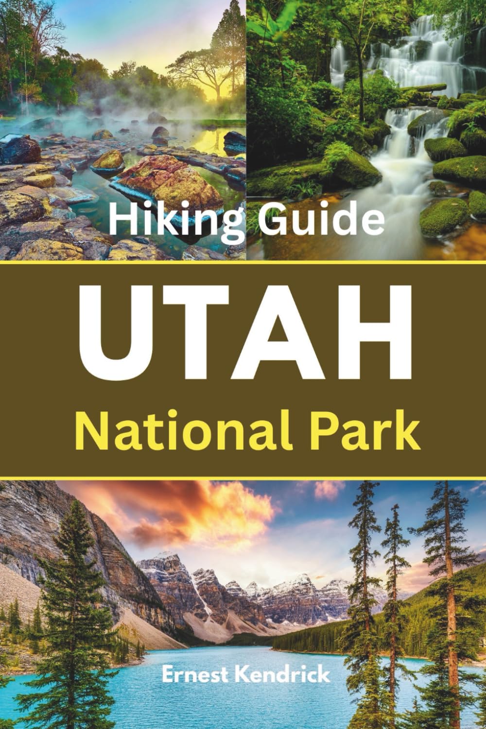 Utah National Parks Hiking Guide: Comprehensive exposition of day hikes for all skill levels