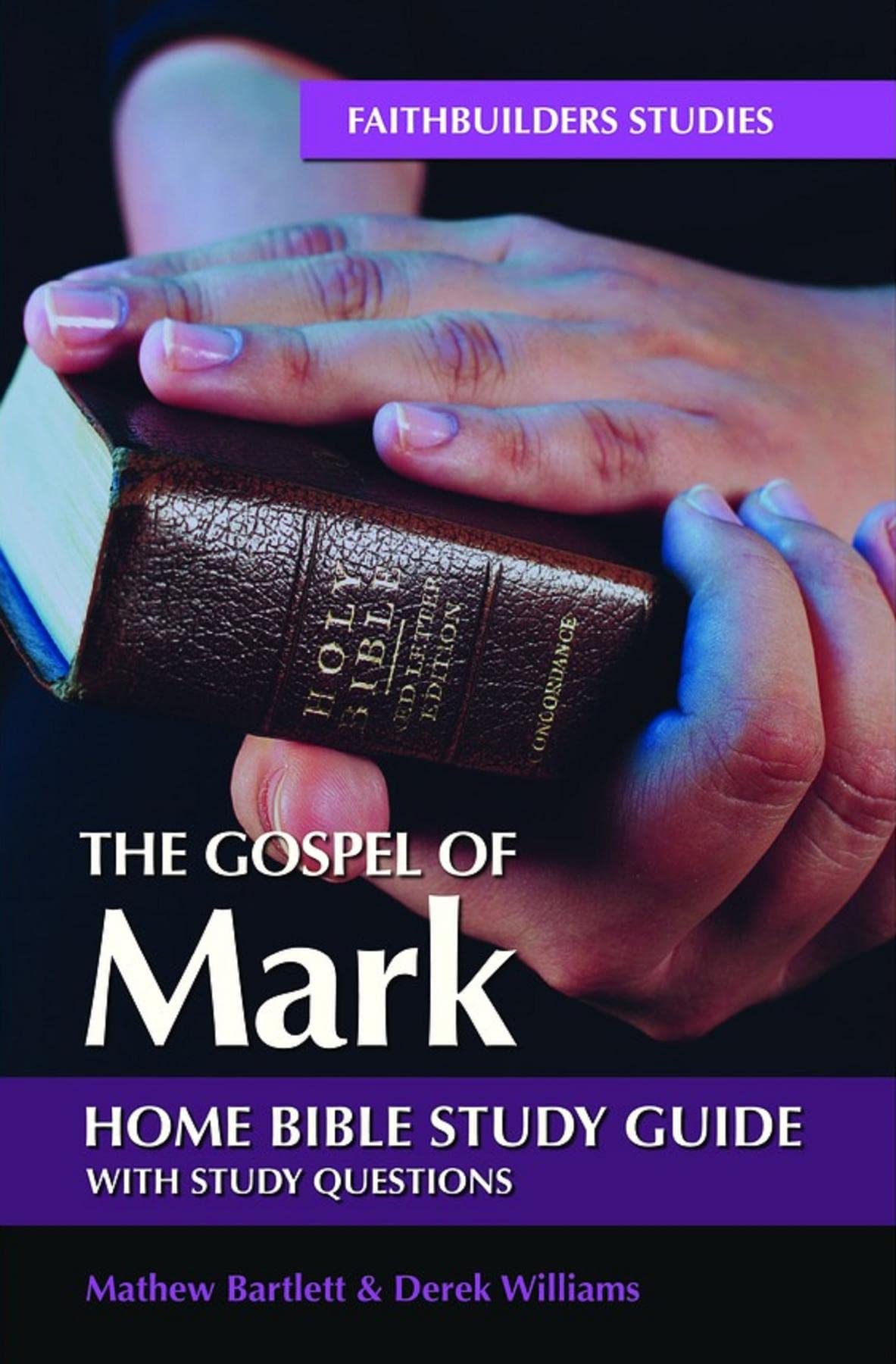 The Gospel of Mark: Bible Study Guide (Faithbuilders Bible Study Guides Book 41)