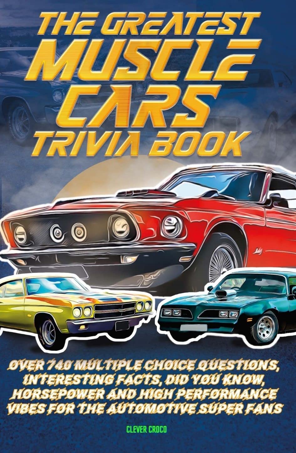 Buy The Greatest Muscle Cars Trivia Book Over 740 Multiple Choice