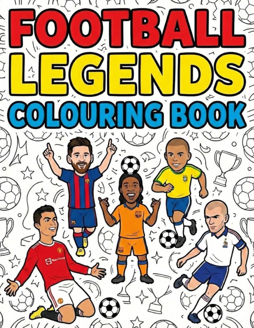 Football Legends Colouring Book: Colour soccer icons for nostalgic adults and curious kids