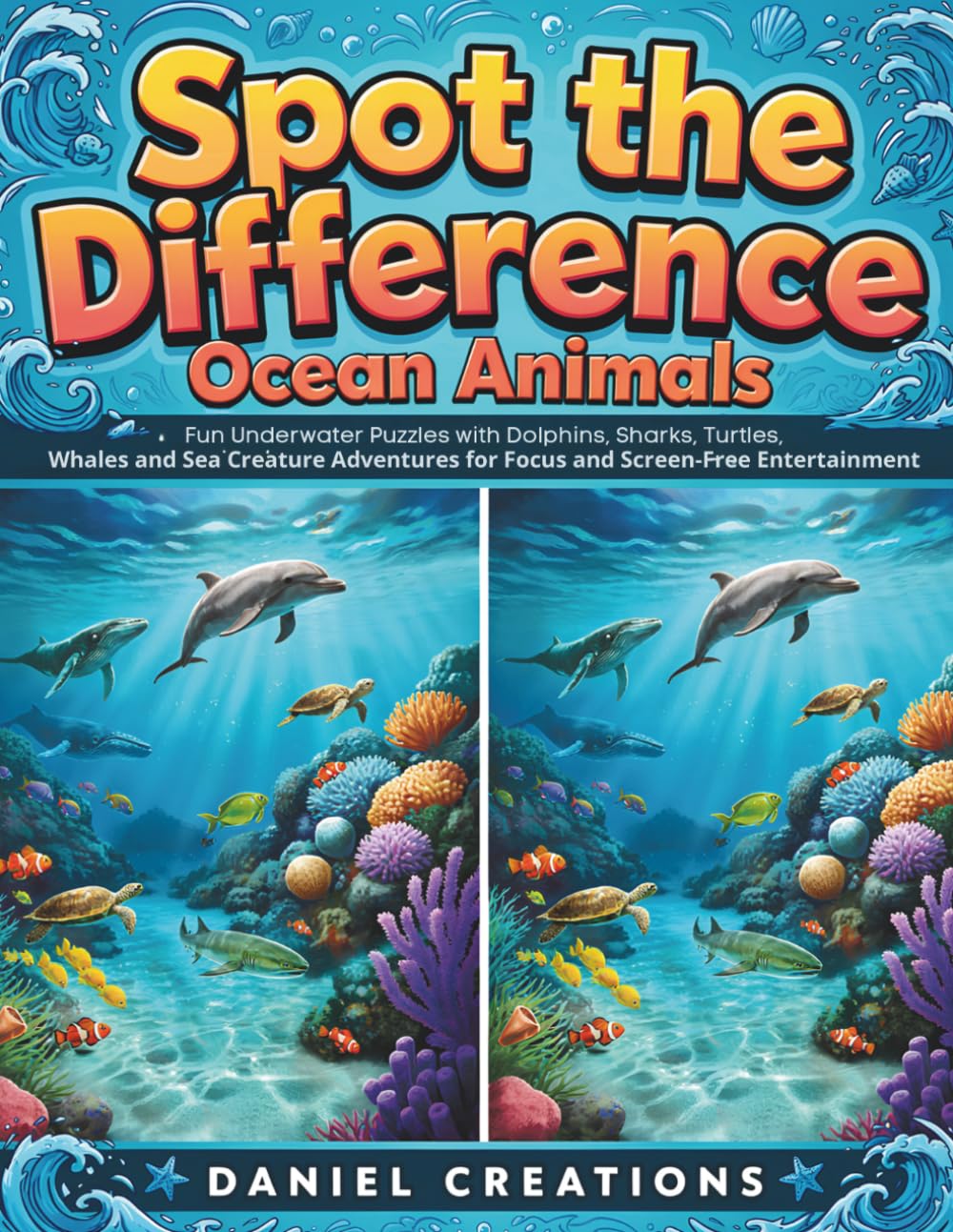 Spot the Difference Ocean Animals: Fun Underwater Puzzles with Dolphins, Sharks, Turtles, Whales and Sea Creature Adventures for Focus and Screen-Free Entertainment