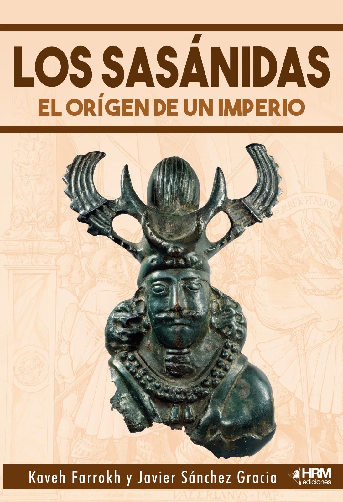LOS SASÁNIDAS: EL ORIGEN DE UN IMPERIO.