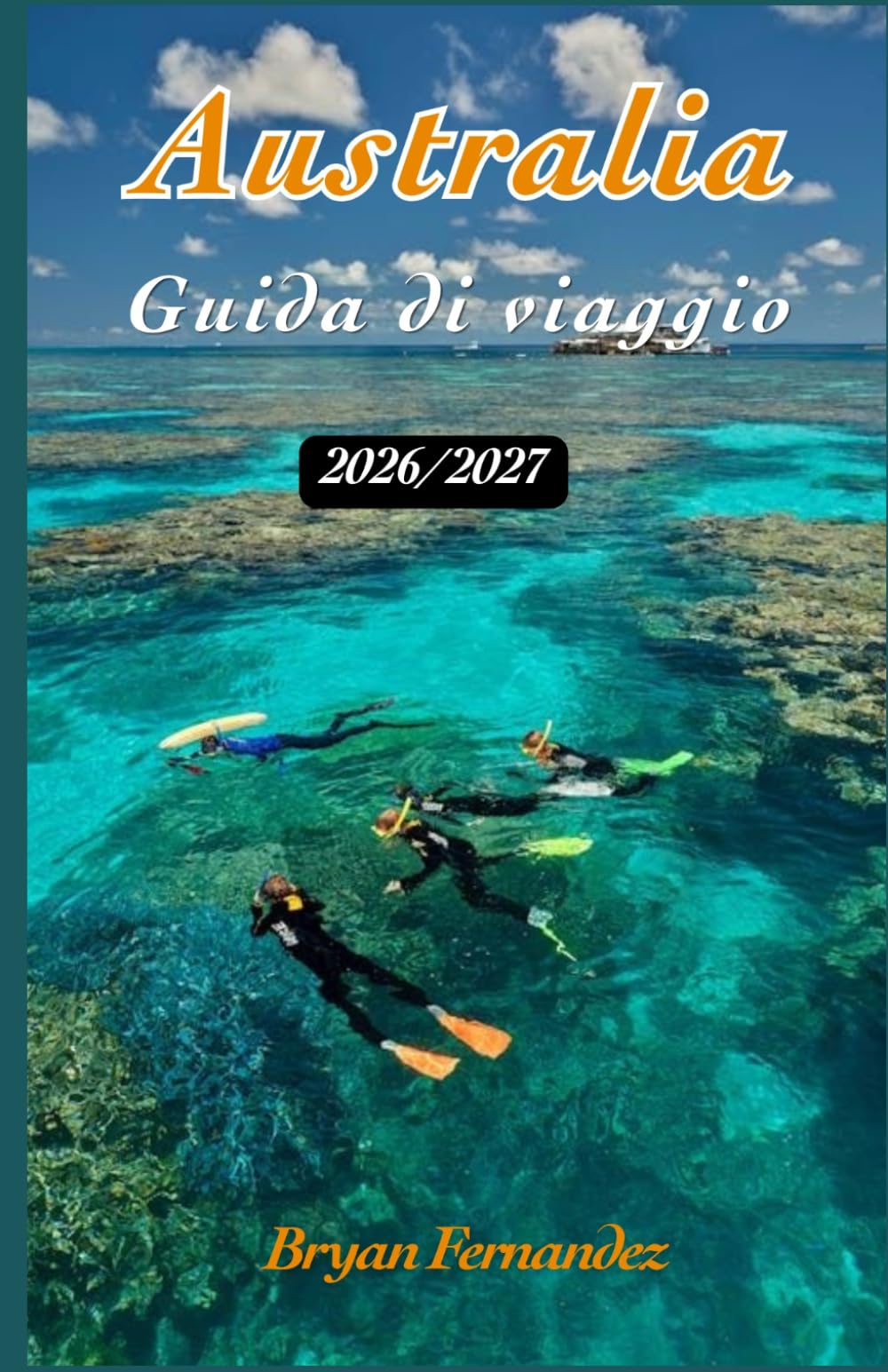 Australia Guida di viaggio 2026/2027: La guida definitiva per viaggiare in Australia 2026/2027: scopri spiagge, avventure nell'entroterra, fauna ... nascosti ed esperienze indimenticabili.