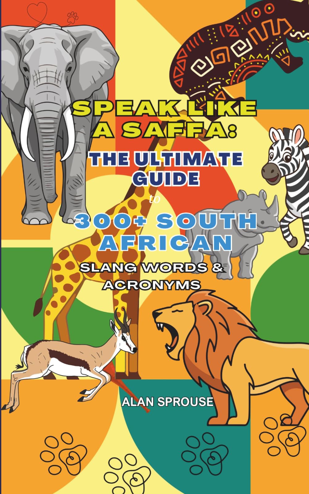 SPEAK LIKE A SAFFA: The Ultimate Guide to 300+ South African Slang Words & Acronyms