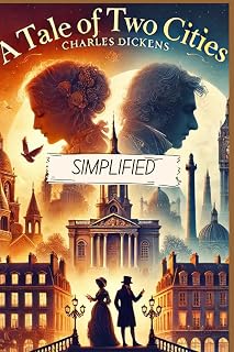 A Tale of Two Cities Simplified- Full Book Rewritten in Modern, Easy to Understand English