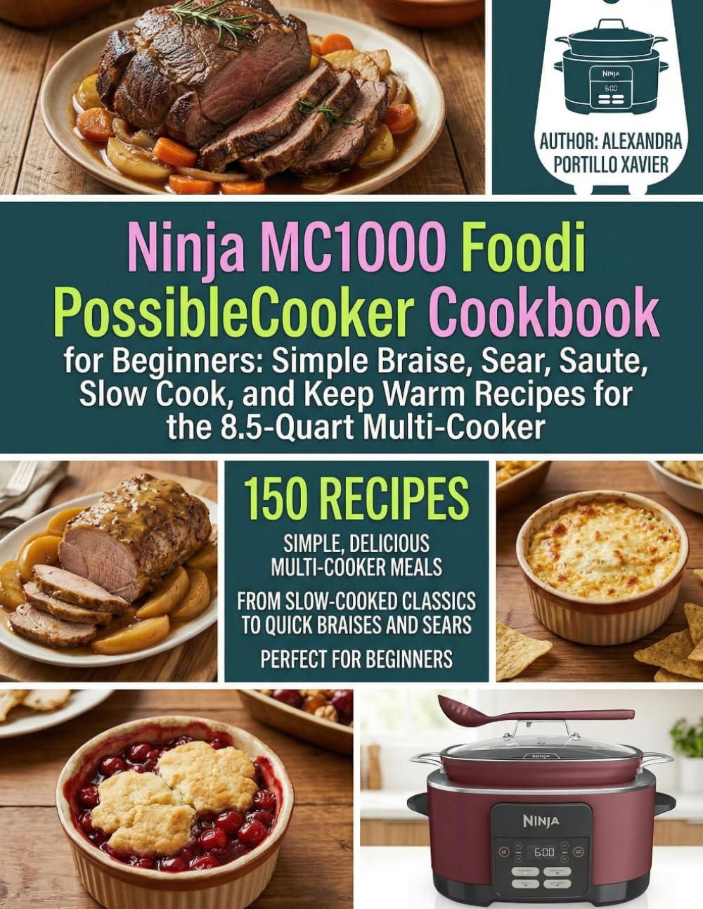 Ninja MC1000 Foodi PossibleCooker Cookbook for Beginners: Simple Braise, Sear, Saute, Slow Cook, and Keep Warm Recipes for the 8.5-Quart Multi-Cooker