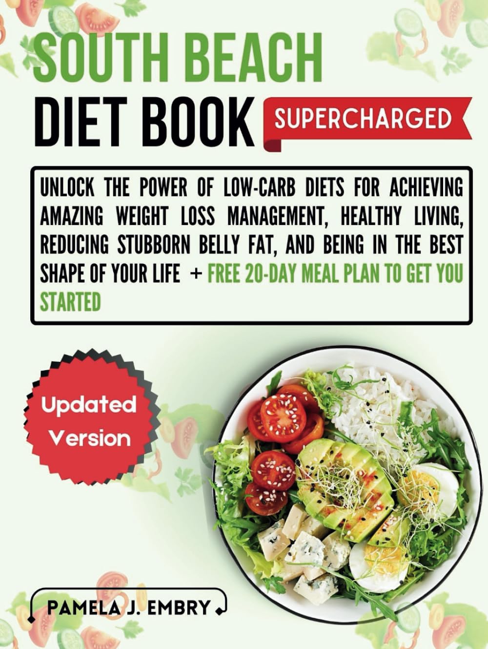 South Beach Diet Book 2023: Unlock the Power of Low-carb Diets for Effective Weight Loss Management, Healthy Living, Burning Calories, Reducing ... + Bonus: 20-Day Meal Plan To Get You Started