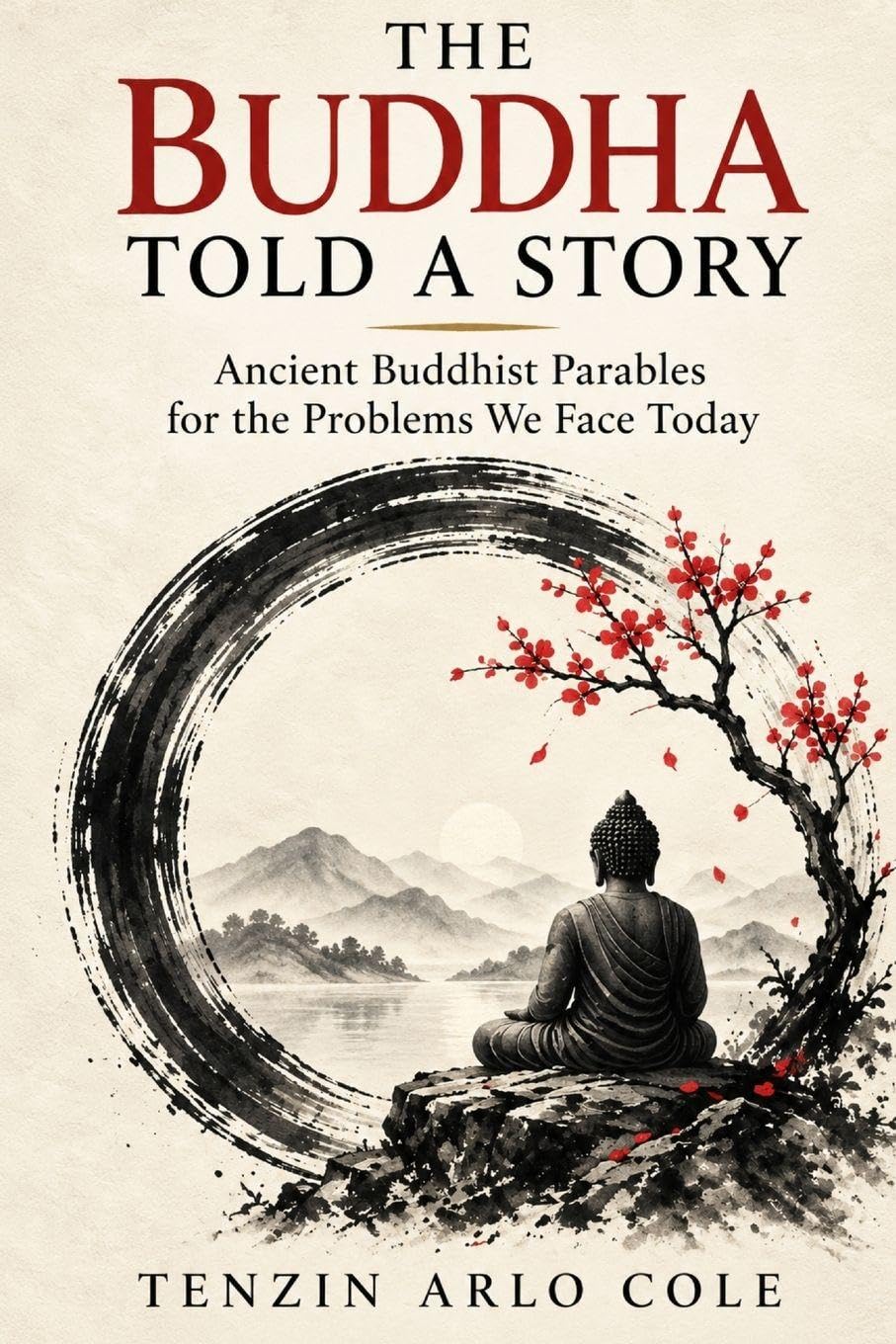 The Buddha Told A Story: Ancient Buddhist Parables for the Problems We Face Today
